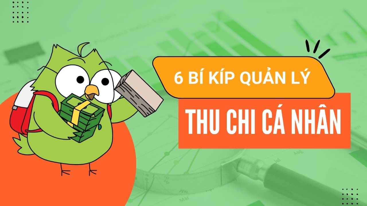 6 bí kíp quản lý thu chi cá nhân và công cụ hỗ trợ
