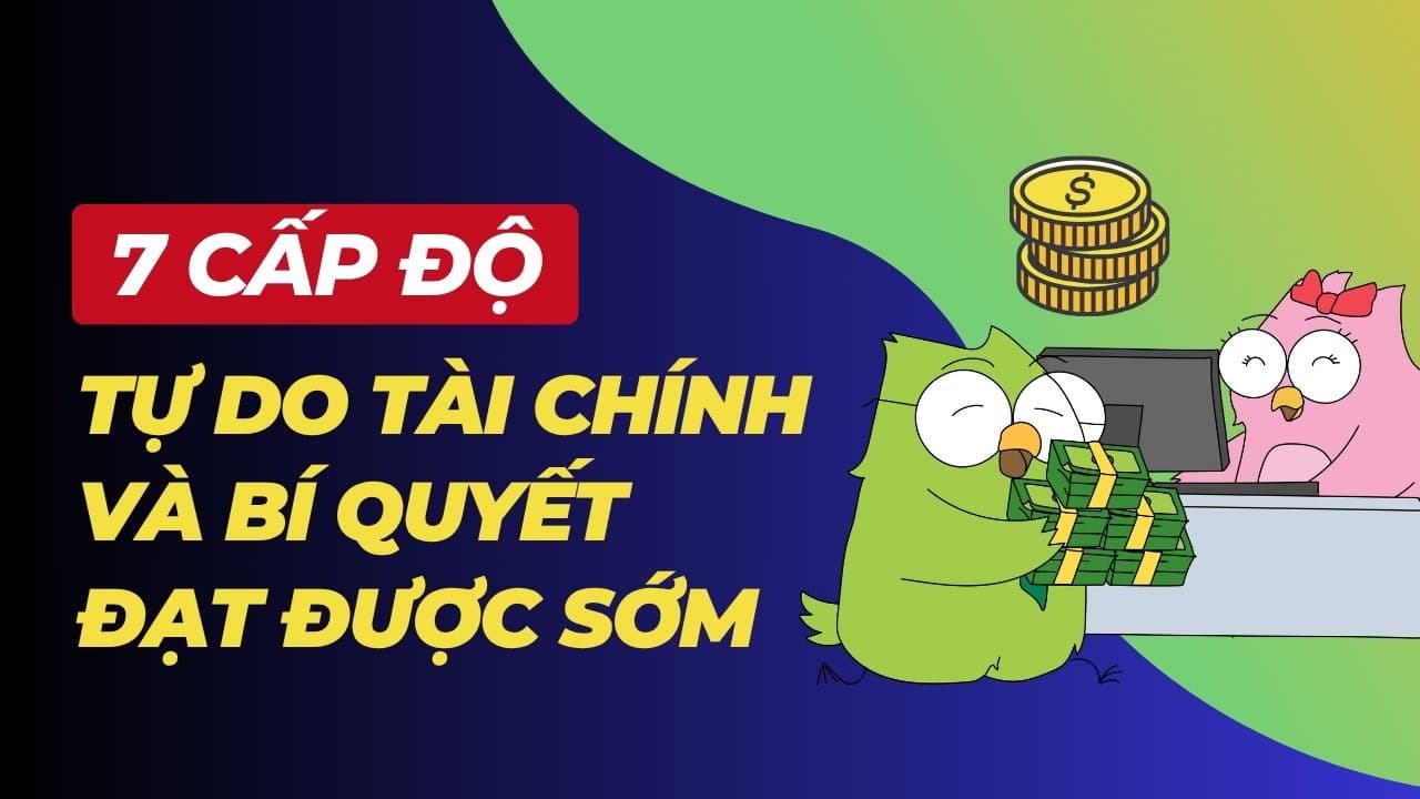 7 cấp độ tự do tài chính và bí quyết đạt được