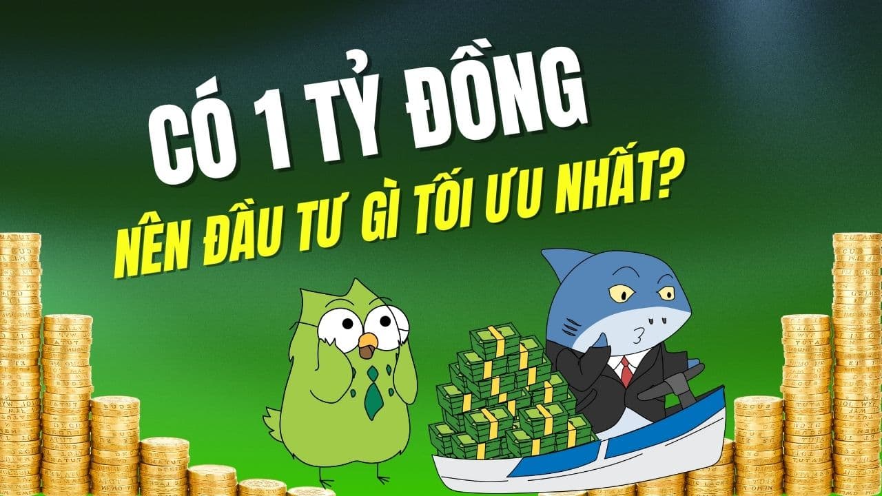 Có 1 tỷ nên đầu tư gì hiệu quả