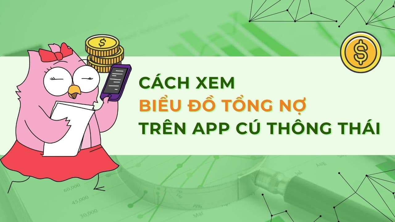 Xem biểu đồ Tổng nợ trên App Cú Thông Thái chỉ 2 phút
