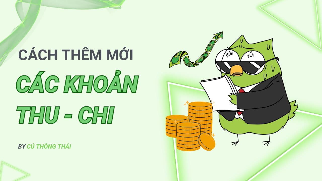 thêm mới các khoản Thu Chi trên app Cú Thông Thái