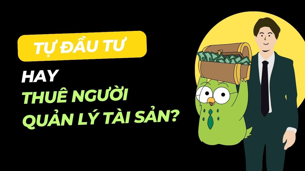 Tự đầu tư hay thuê người quản lý tài sản?