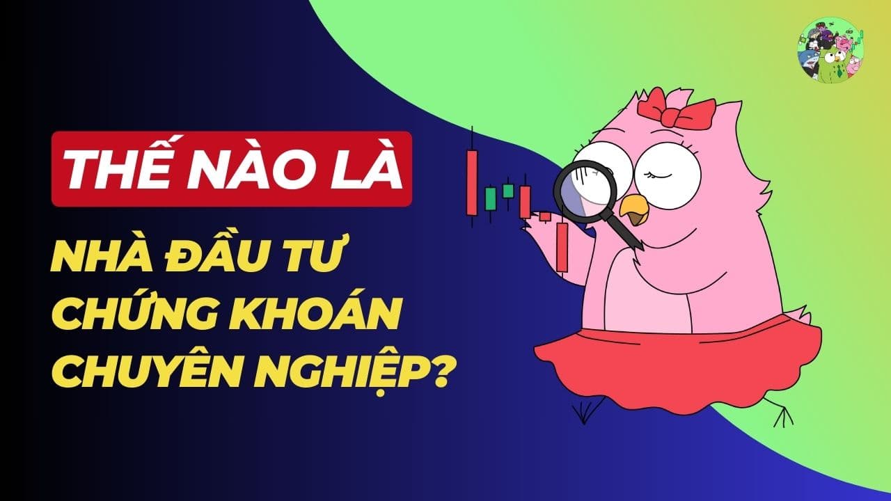 Thế nào là nhà đầu tư chứng khoán chuyên nghiệp