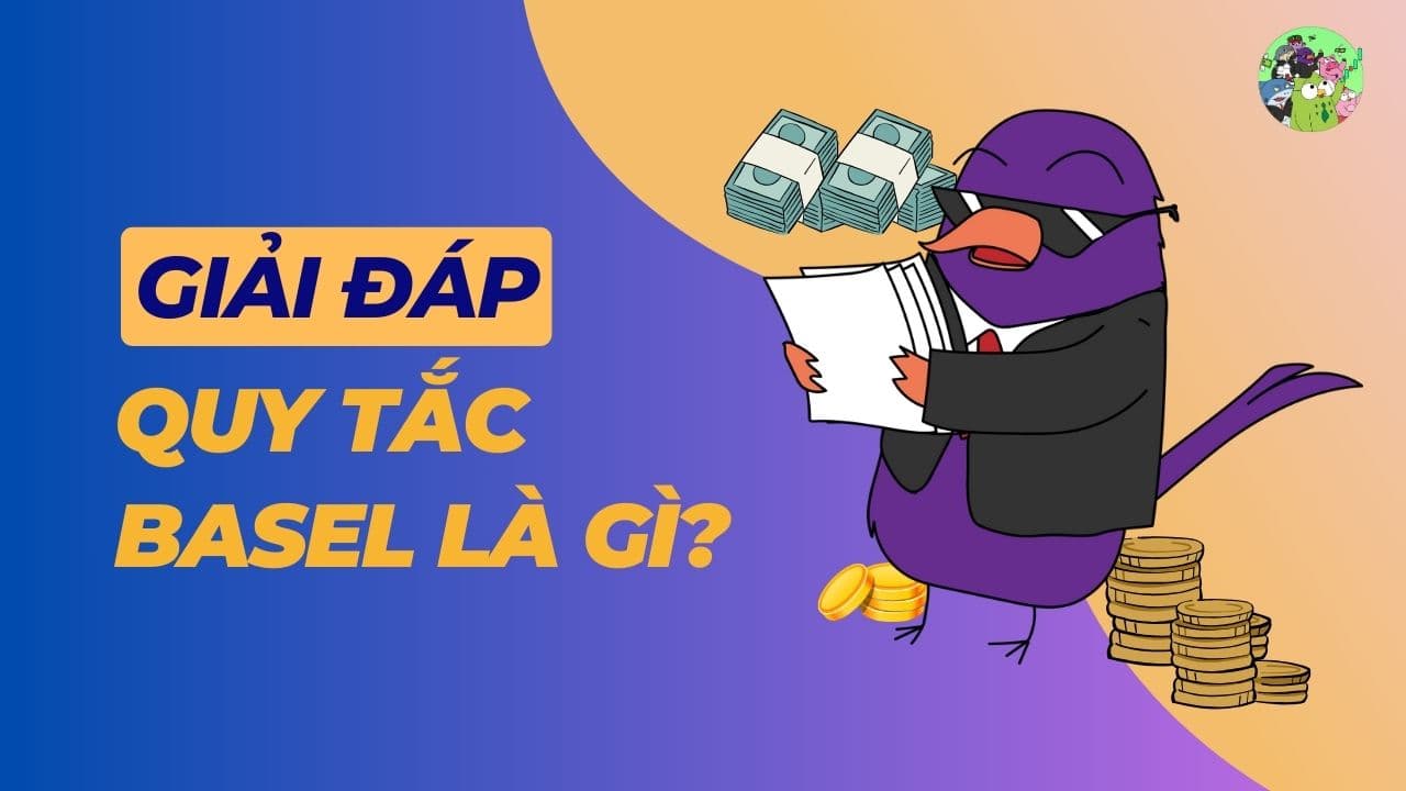 Giải đáp quy tắc Basel là gì?