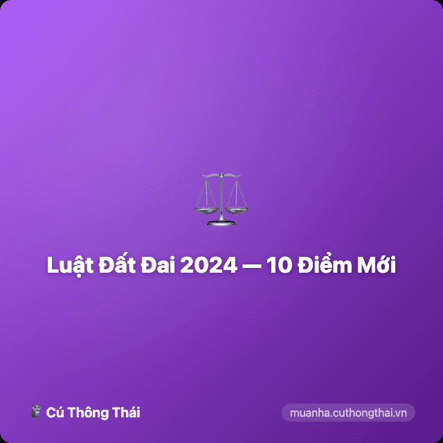 Luật Đất Đai 2024 — 10 Điểm Mới Ảnh Hưởng Người Mua Nhà