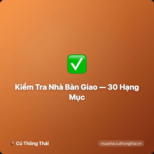 Kiểm Tra Nhà Trước Khi Nhận Bàn Giao — 30 Hạng Mục