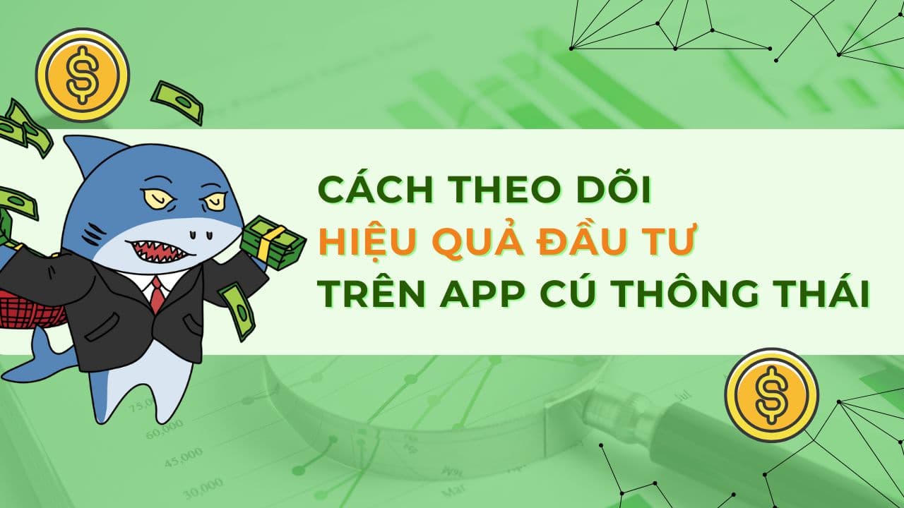 Cách theo dõi Hiệu quả đầu tư trên App Cú Thông Thái