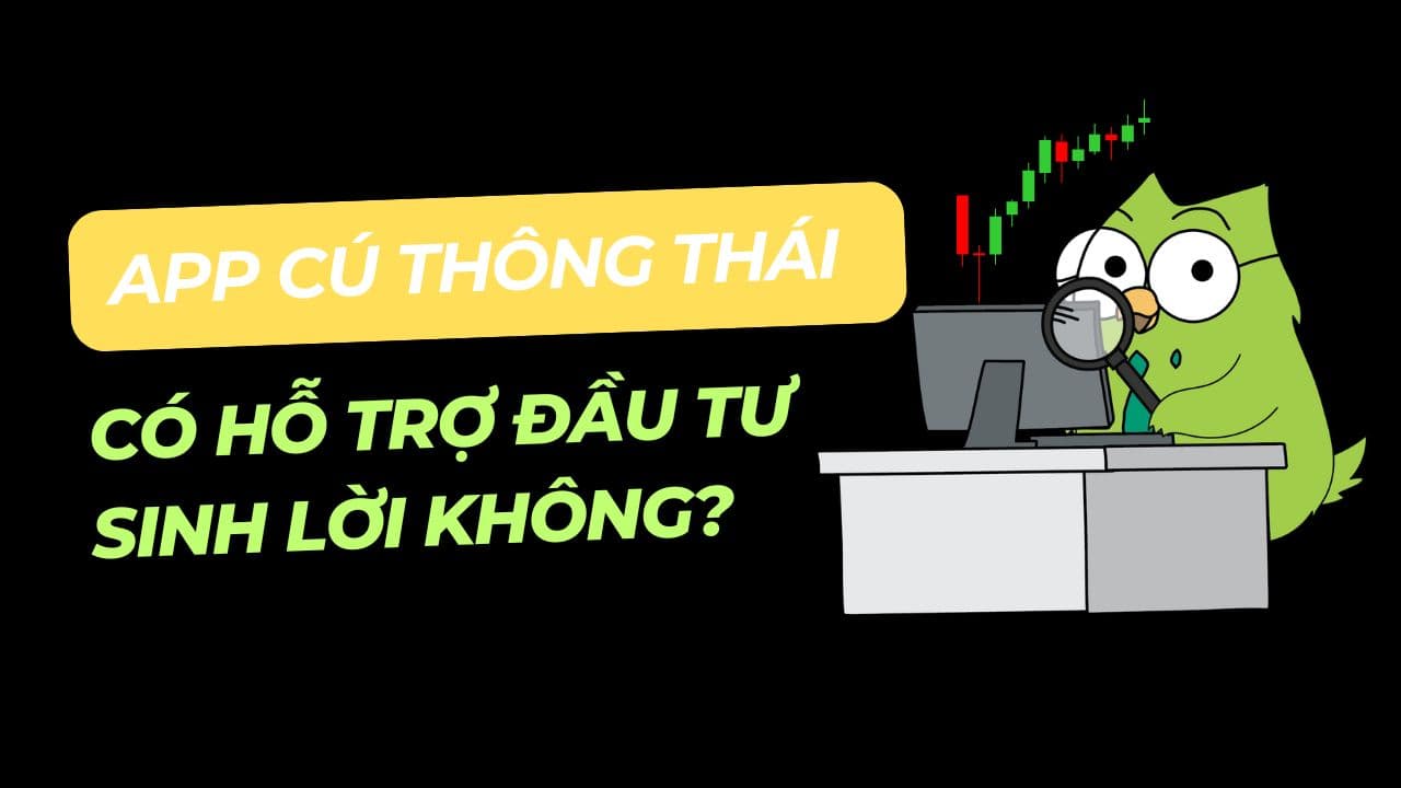App Cú Thông Thái có hỗ trợ đầu tư sinh lời không
